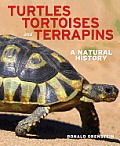 Turtles Tortoises & Terrapins A Natural History Revised Expanded & Updated