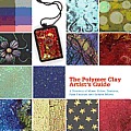 Polymer Clay Artists Guide A Directory of Mixes Colors Textures Faux Finishes & Surface Effects