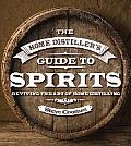 The Home Distiller's Guide to Spirits: Reviving the Art of Home Distilling