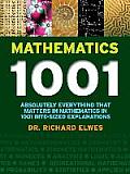Mathematics 1001 Absolutely Everything That Matters in Mathematics in 1001 Bite Sized Explanations