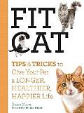 Fit Cat: Tips and Tricks to Give Your Pet a Longer, Healthier, Happier Life