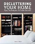 Decluttering Your Home Tips Techniques & Trade Secrets