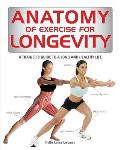 Anatomy of Exercise for Longevity A Trainers Guide to a Long & Healthy Life