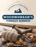 Woodworkers Techniques Handbook the Essential Illustrated Reference