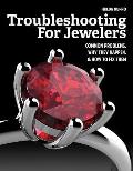 Troubleshooting for Jewelers Common Problems Why They Happen & How to Fix Them