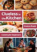 Clueless in the Kitchen Cooking for Beginners