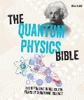 Quantum Physics Bible The Definitive Guide to 200 Years of Sub Atomic Science