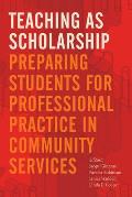 Teaching as Scholarship: Preparing Students for Professional Practice in Community Services