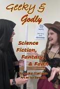 Geeky & Godly: Science Fiction, Fantasy, & Faith
