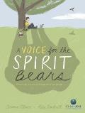 Voice for the Spirit Bears How One Boy Inspired Millions to Save a Rare Animal