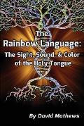 The Rainbow Language: The Sight, Sound & Color of the Holy Tongue