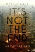 Its Not the End & Other Lies