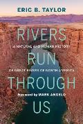 Rivers Run Through Us A Natural & Human History of Great Rivers of North America