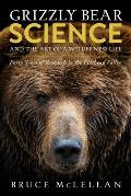 Grizzly Bear Science & the Art of a Wilderness Life
