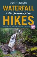 Waterfall Hikes in the Canadian Rockies - Volume 1: Banff--Kananaskis--Crowsnest--Waterton--Yoho--BC Rockies