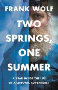 Two Springs, One Summer: A Year Inside the Life of a Chronic Adventurer