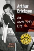 Arthur Erickson An Architects Life