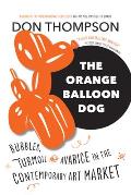 Orange Balloon Dog Bubbles Turmoil & Avarice in the Contemporary Art Market