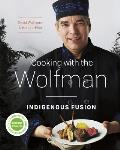 Cooking with the Wolfman Indigenous Fusion