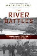 River Battles Canadas Final Campaign in World War II Italy