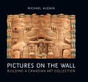 Pictures on the Wall: Building a Canadian Art Collection