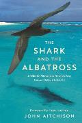 Shark & the Albatross A Filmmakers Encounters with Wildlife Around the Globe