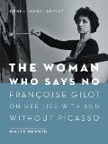 Woman Who Says No Francoise Gilot on Her Life with & Without Picasso Rebel Muse Artist