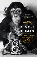 Almost Human The Story of Julius the Chimpanzee Caught between Two Worlds