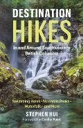 Destination Hikes in & Around Southwestern British Columbia Waterfalls Mountain Peaks Swimming Holes & More