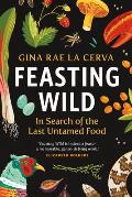 Feasting Wild: In Search of the Last Untamed Food