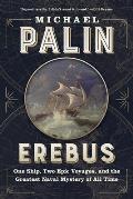 Erebus One Ship Two Epic Voyages & the Greatest Naval Mystery of All Time