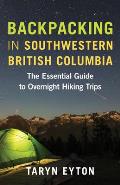Backpacking in Southwestern British Columbia The Essential Guide to Overnight Hiking Trips