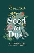 Seed to Dust Life Nature & a Country Garden