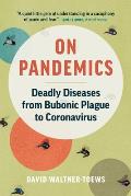 On Pandemics Deadly Diseases from Bubonic Plague to Coronavirus