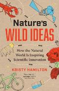 Natures Wild Ideas How the Natural World is Inspiring Scientific Innovation