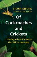 Of Cockroaches & Crickets Learning to Love Creatures That Skitter & Jump