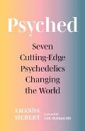 Psyched Seven Cutting Edge Psychedelics Changing the World