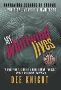 My Whirlwind Lives Navigating Decades of Storms a Memoir & Manifesto