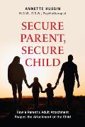 Secure Parent, Secure Child: How a Parent's Adult Attachment Shapes the Security of the Child Volume 40