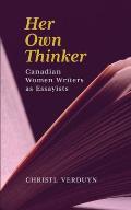 Her Own Thinker: Canadian Women Writers as Essayists Volume 81