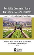 Pesticide Contamination in Freshwater and Soil Environs: Impacts, Threats, and Sustainable Remediation