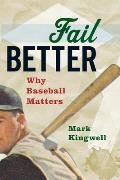 Fail Better Why Baseball Matters