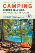 Camping British Columbia the Rockies & Yukon The Complete Guide to Government Park Campgrounds Expanded Eighth Edition