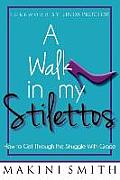 A Walk in My Stilettos: How to Get Through the Struggle with Grace