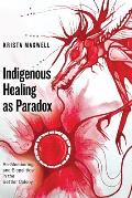 Indigenous Healing as Paradox: Re-Membering and Biopolitics in the Settler Colony