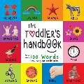 The Toddler's Handbook: Numbers, Colors, Shapes, Sizes, ABC Animals, Opposites, and Sounds, with over 100 Words that every Kid should Know (En