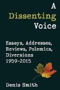 A Dissenting Voice: Essays, Addresses, Reviews, Polemics, Diversions 1959-2015