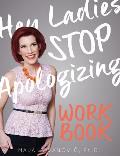 Hey Ladies, Stop Apologizing: The WORKBOOK: 2017-2018 Edition
