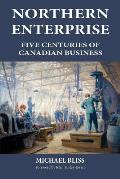 Northern Enterprise: Five Centuries of Canadian Business