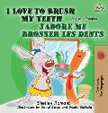 I Love to Brush My Teeth J'adore me brosser les dents: English French Bilingual Edition